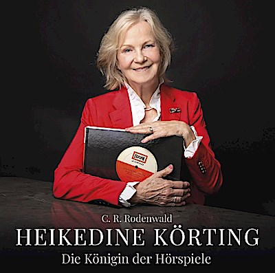 Heikedine Körting - Die Königin der Hörspiele - Biografie