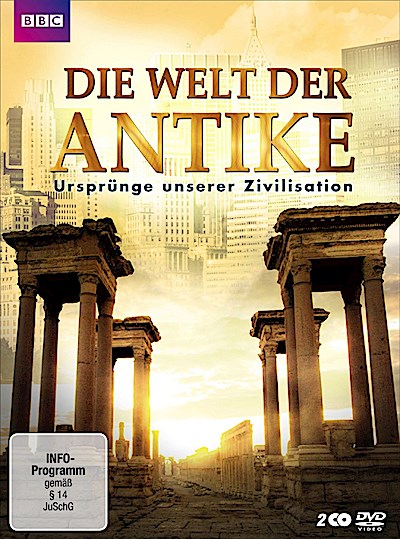 Die Welt der Antike - Ursprünge unserer Zivilisation
