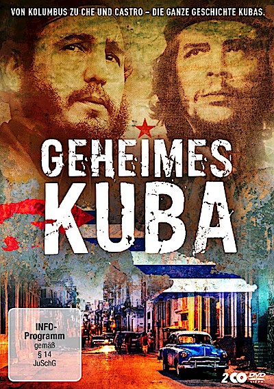 Geheimes Kuba - Von Kolumbus zu Ché und Castro - die ganze Geschichte Kubas