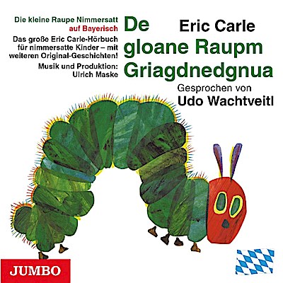 Die Kleine Raupe Nimmersatt (Bayerisch)., 1 Audio-CD