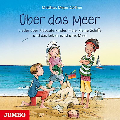 Über das Meer. Lieder über Klabauterkinder, Haie, kleine Sc