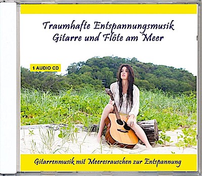 Traumhafte Entspannungsmusik Gitarre und Flöte am Meer, 1 Audio-CD