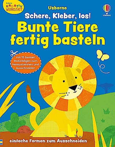 Kleine Kreativ-Werkstatt: Schere, Kleber, los! Bunte Tiere fertig basteln