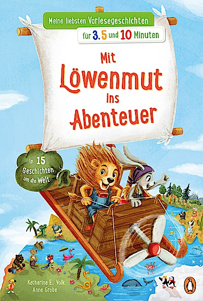 Meine liebsten Vorlesegeschichten für 3,5 und 10 Minuten - Mit Löwenmut ins Abenteuer - In 15 Geschichten um die Welt