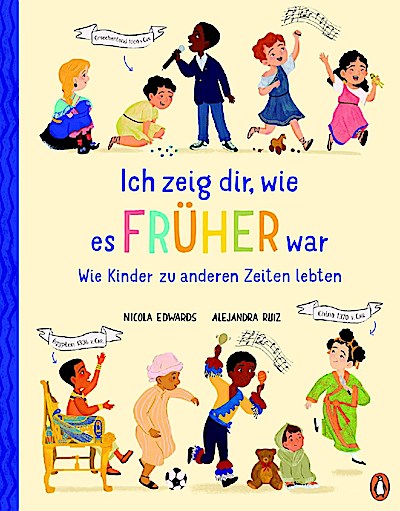 Ich zeig dir, wie es früher war! - Wie Kinder zu anderen Zeiten lebten