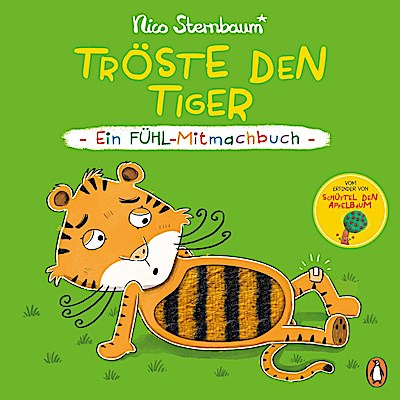 Tröste den Tiger - Ein Fühl-Mitmachbuch
