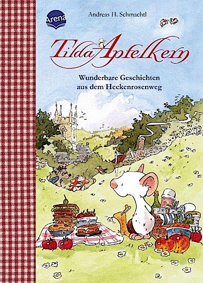 Tilda Apfelkern. Wunderbare Geschichten aus dem Heckenrosenweg
