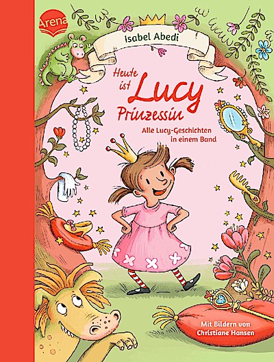 Heute ist Lucy Prinzessin. Alle Lucy-Geschichten in einem Band