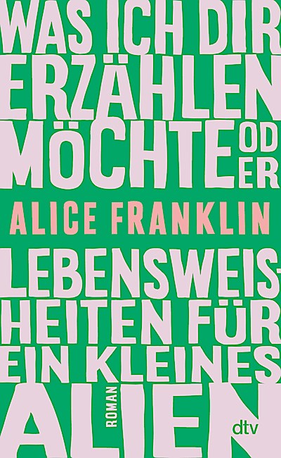 Was ich dir erzählen möchte oder Lebensweisheiten für ein kleines Alien