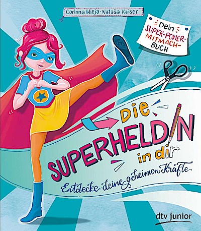 Die Superheldin in dir: Entdecke deine geheimen Kräfte