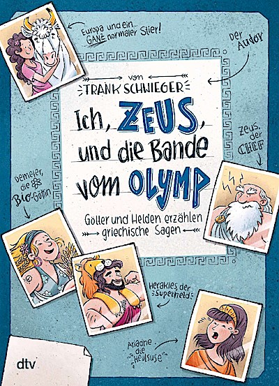 Ich, Zeus, und die Bande vom Olymp - Götter und Helden erzählen griechische Sagen