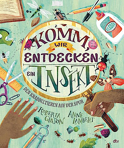 Komm, wir entdecken ein Insekt! Den Krabbeltieren auf der Spur