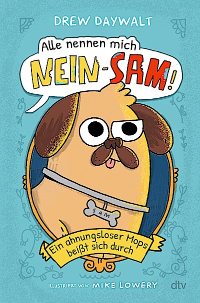 Alle nennen mich Nein-Sam - Ein ahnungsloser Mops beißt sich durch
