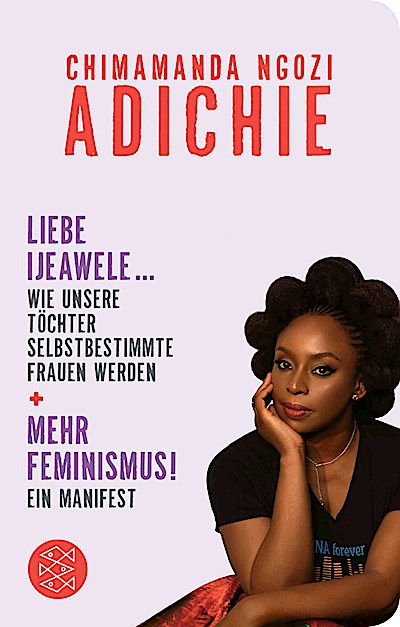 Mehr Feminismus! Ein Manifest / Liebe Ijeawele...