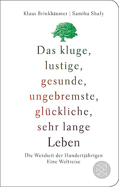 Das kluge, lustige, gesunde, ungebremste, glückliche, sehr lange Leben