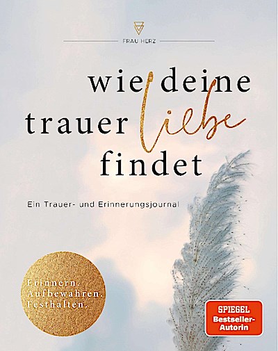 Wie deine Trauer Liebe findet