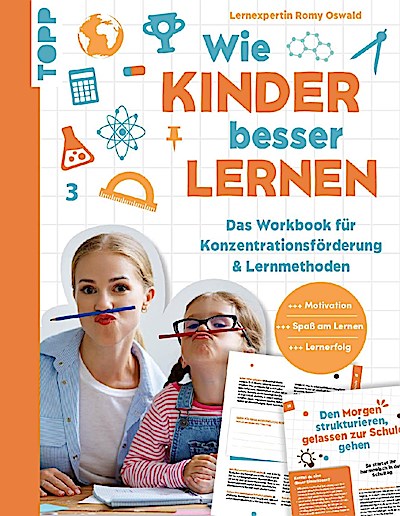 Wie Kinder besser lernen. Das Workbook für Konzentrationsförderung & Lernmethoden