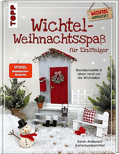 Wichtel-Weihnachtsspaß für Einsteiger. Bastelprojekte & Ideen rund um die Wichteltür