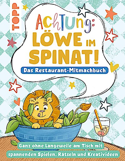 Achtung! - Löwe im Spinat: Das Restaurant-Mitmachbuch