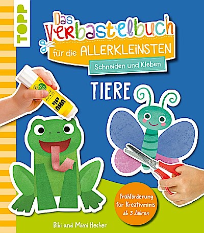 Das Verbastelbuch für die Allerkleinsten. Schneiden und Kleben. Tiere
