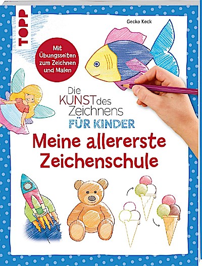 Die Kunst des Zeichnens für Kinder - Meine allererste Zeichenschule