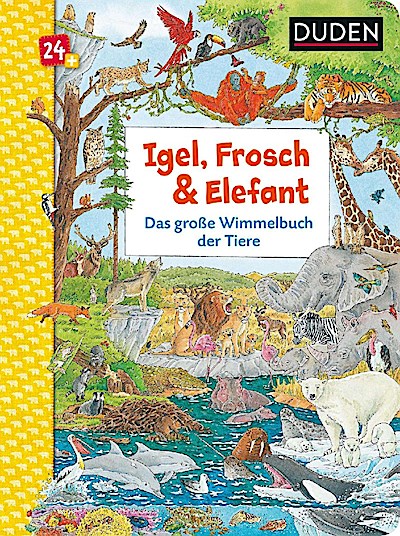 Duden 24+: Igel, Frosch & Elefant: Das große Wimmelbuch der Tiere