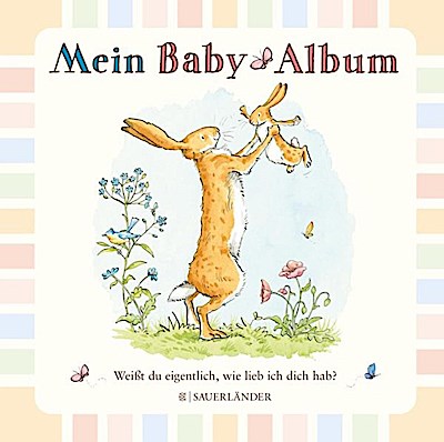 Weißt du eigentlich, wie lieb ich dich hab? Mein Baby-Album