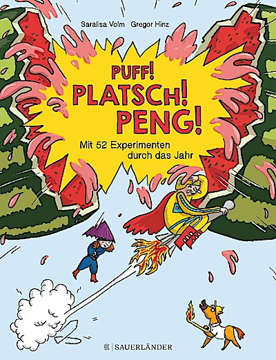 Puff! Platsch! Peng! Mit 52 Experimenten durch das Jahr