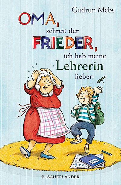 ’Oma’, schreit der Frieder, ’ich hab meine Lehrerin lieber!’
