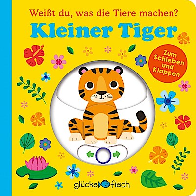 Glücksfisch: Weißt du, was die Tiere machen? Kleiner Tiger (Tier-Buch mit Schiebern und Klappen)