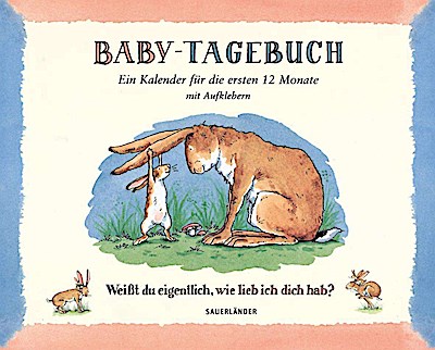 Baby-Tagebuch. Weißt du eigentlich, wie lieb ich dich hab?