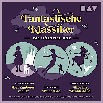 Fantastische Klassiker - Die Hörspiel-Box. Der Zauberer von Oz, Peter Pan, Alice im Wunderland