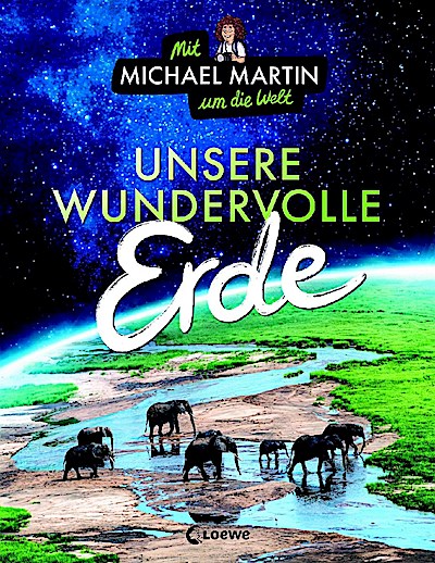 Mit Michael Martin um die Welt - Unsere wundervolle Erde