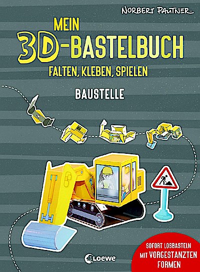 Mein 3D-Bastelbuch - Falten, kleben, spielen - Baustelle