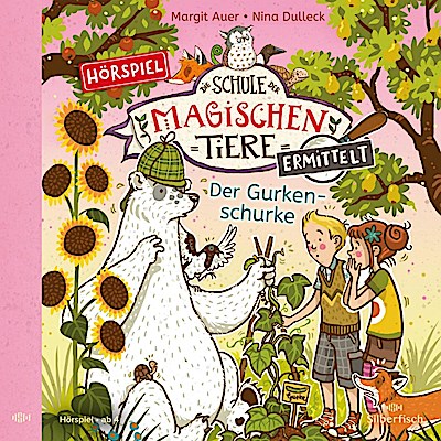 Die Schule der magischen Tiere ermittelt - Hörspiele 5: Der Gurkenschurke