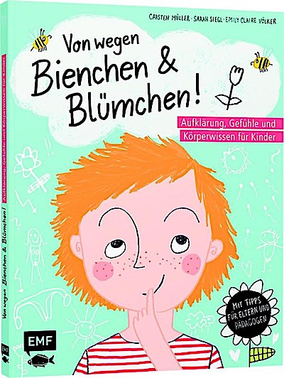 Von wegen Bienchen und Blümchen! Aufklärung, Gefühle und Körperwissen für Kinder ab 5