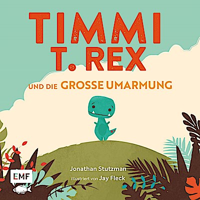 Timmi T-Rex und die große Umarmung