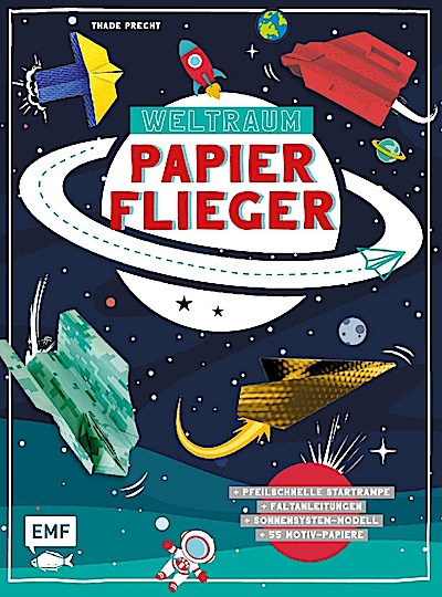 Weltraum-Papierflieger: Mit Faltanleitungen, pfeilschneller Startrampe, supercoolem Sonnensystem-Modell und 55 Motiv-Papieren zum Sofort-Loslegen
