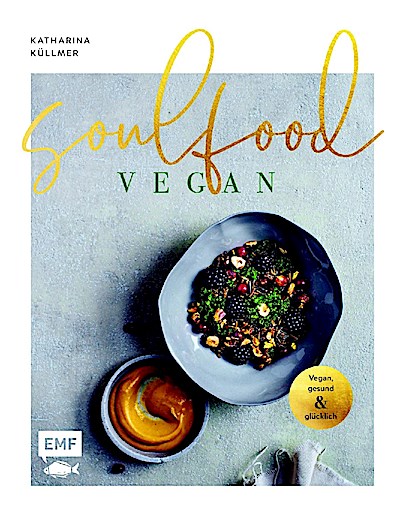 Soulfood - Vegan, gesund und glücklich
