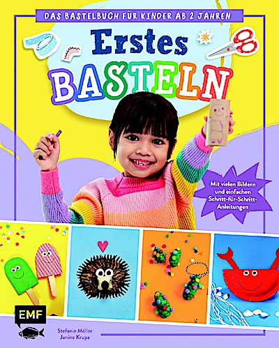 Erstes Basteln - Das Bastelbuch für Kinder ab 2 Jahren