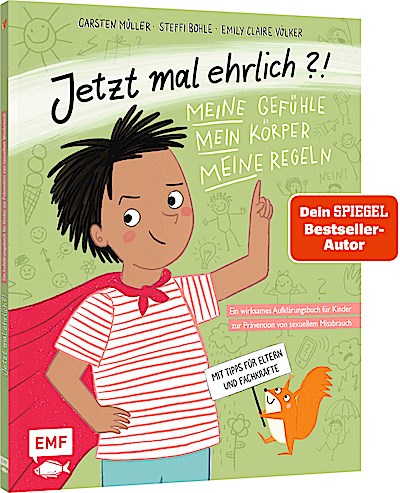 Jetzt mal ehrlich?!: Meine Gefühle, mein Körper, meine Regeln! Ein wirksames Aufklärungsbuch für Kinder zur Prävention von sexuellem Missbrauch
