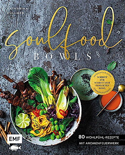 Soulfood Bowls - 80 Wohlfühl-Rezepte mit Aromenfeuerwerk