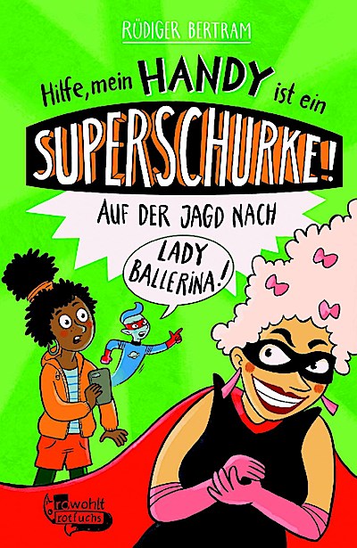Hilfe, mein Handy ist ein Superschurke! Auf der Jagd nach Lady Ballerina!