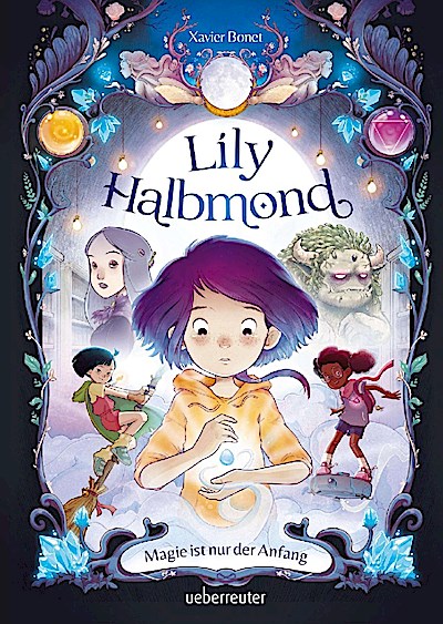 Lily Halbmond - Magie ist nur der Anfang (Lily Halbmond, Bd. 1)