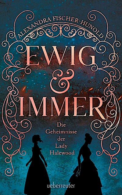 Ewig & Immer - Die Geheimnisse der Lady Halewood