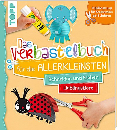 Das Verbastelbuch für die Allerkleinsten Schneiden und Kleben. Meine Lieblingstiere