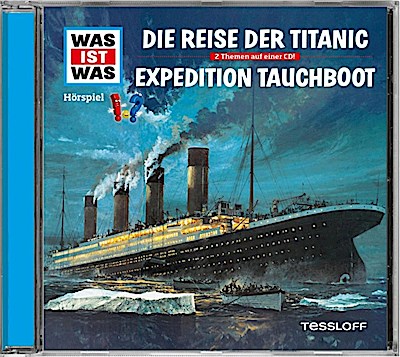 Was ist was Hörspiel-CD: Die Reise der Titanic/ Expedition Tauchboot