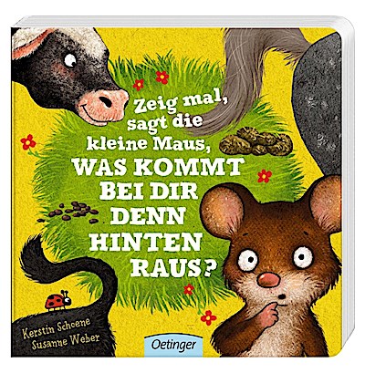 Zeig mal, sagt die kleine Maus, was kommt bei dir denn hinten raus?