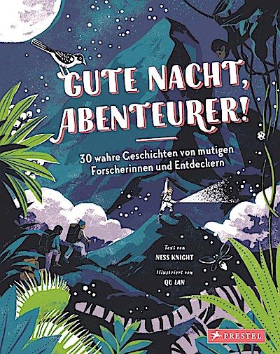 Gute Nacht, Abenteurer! 30 wahre Geschichten von mutigen Forscherinnen und Entdeckern