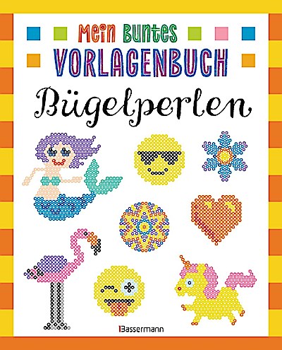Mein buntes Vorlagenbuch - Bügelperlen. Über 200 Motive